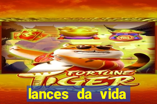 lances da vida assistir online